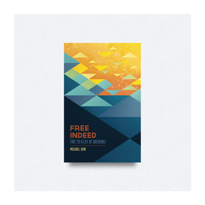 FREE INDEED: FREE TO A LIFE OF OBEDIENCE